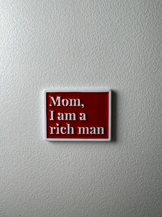 Mom I am a rich man