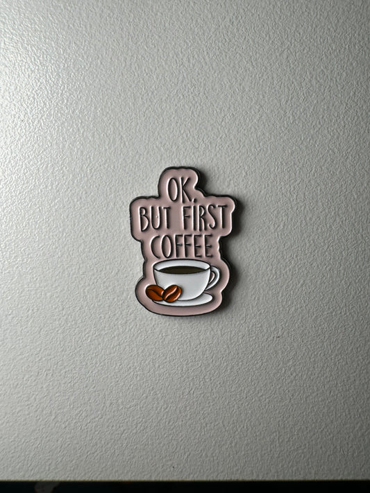 Ok But first coffee